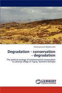 Degradation - conservation - degradation