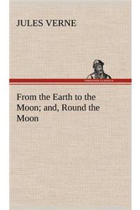From the Earth to the Moon; and, Round the Moon