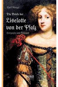 Briefe der Liselotte von der Pfalz, Herzogin von Orleans