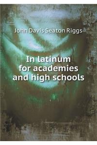 In Latinum for Academies and High Schools