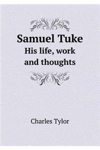 Samuel Tuke His Life, Work and Thoughts