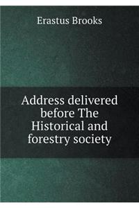 Address Delivered Before the Historical and Forestry Society