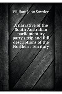 A Narrative of the South Australian Parliamentary Party's Trip and Full Descriptions of the Northern Territory