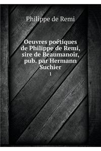 Oeuvres Poétiques de Philippe de Remi, Sire de Beaumanoir, Pub. Par Hermann Suchier 1