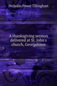 thanksgiving sermon delivered at St. John's church, Georgetown
