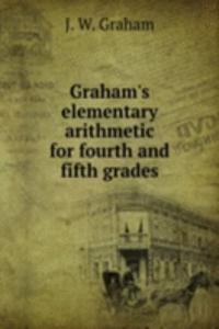 GRAHAMS ELEMENTARY ARITHMETIC FOR FOURT