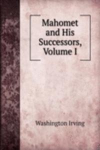 Mahomet and His Successors, Volume I