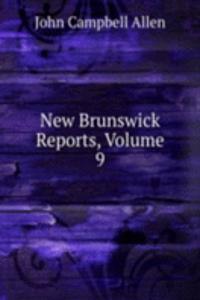 New Brunswick Reports, Volume 9