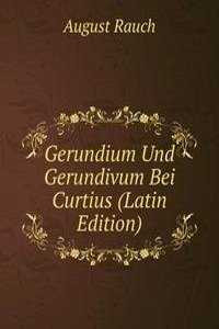 Gerundium Und Gerundivum Bei Curtius (Latin Edition)