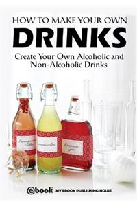 How to Make Your Own Drinks