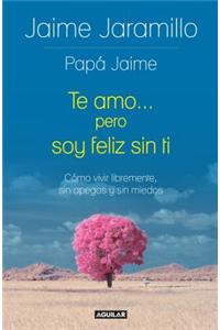 Te Amo... Pero Soy Felíz Sin Ti / I Love You... But I'm Happy Without You