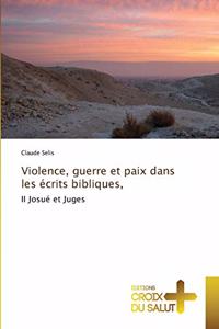 Violence, guerre et paix dans les écrits bibliques,