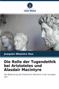 Rolle der Tugendethik bei Aristoteles und Alasdair Macintyre
