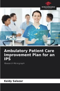 Ambulatory Patient Care Improvement Plan for an IPS