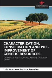 Characterization, Conservation and Pre-Improvement of Genetic Resources