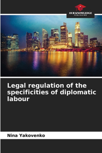 Legal regulation of the specificities of diplomatic labour