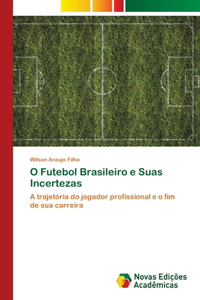 O Futebol Brasileiro e Suas Incertezas