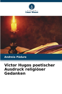 Victor Hugos poetischer Ausdruck religiöser Gedanken