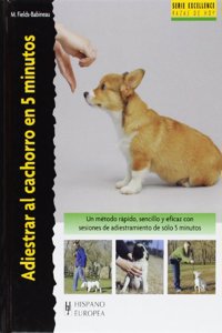 Adiestrar el cachorro en 5 minutos/ Training Your Puppy in 5 Minutes (Serie excellence: razas de hoy/ Excellence Series: Today's Breeds)