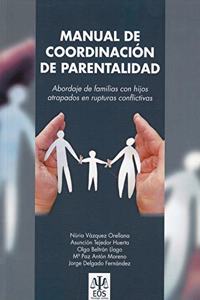 Manual de Coordinacion de Parentalidad: Abordaje de las familias con hijos atrapados en rupturas conflictivas
