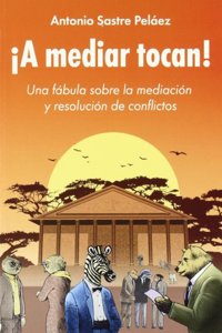 A Mediar Tocan!: Una fabula sobra la mediacion y resolucion de conflictos