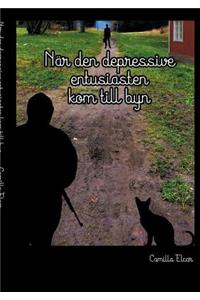 När den depressive entusiasten kom till byn