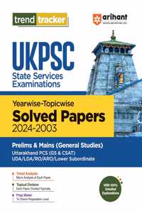 Arihant Trend Tracker UKPSC (State Service Examination) Yearwise-Topicwise Solved Papers (2024-2003) Prelims & Mains (General Studies) | With trend analysis, topical division, prep meter, 100% detailed explanations | For Uttarakhand PCS (GS & CSAT)
