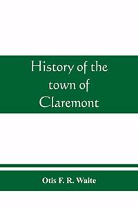 History of the town of Claremont, New Hampshire, for a period of one hundred and thirty years from 1764 to 1894