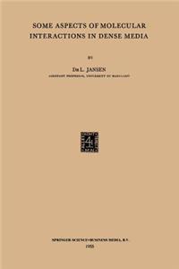 Some Aspects of Molecular Interactions in Dense Media