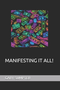 Manifesting It All
