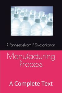 Manufacturing Process: A complete Text