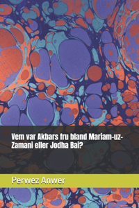 Vem var Akbars fru bland Mariam-uz-Zamani eller Jodha Bai?