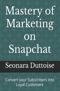 Mastery of Marketing on Snapchat