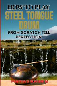 How to Play Steel Tongue Drum from Scratch Till Perfection