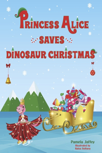 Princess Alice Saves Dinosaur Christmas