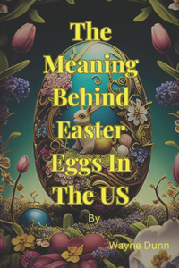 The Meaning Behind Easter Egg In The US