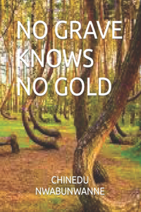No Grave Knows No Gold
