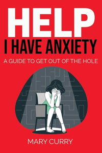 Help I Have Anxiety!