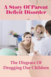 A Story Of Parent Deficit Disorder