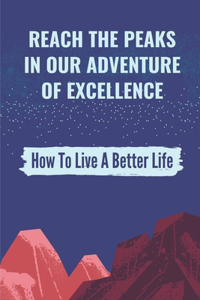 Reach The Peaks In Our Adventure Of Excellence