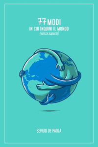 77 Modi in cui Inquini il Mondo (senza saperlo)