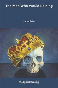 The Man Who Would Be King