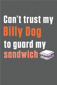Can't trust my Billy Dog to guard my sandwich