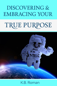 Discovering & Embracing Your True Purpose