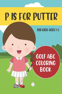 P is for Putter