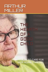 Hearth of a Good Child: How to Care for Aging Parents