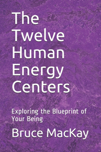 Twelve Human Energy Centers
