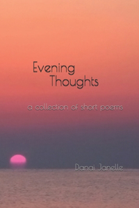 Evening Thoughts: a collection of short poems