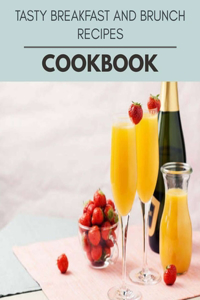 Tasty Breakfast And Brunch Recipes Cookbook
