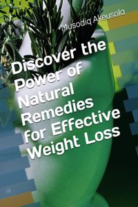 Discover the Power of Natural Remedies for Effective Weight Loss